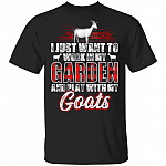 I Just Want to Work in My Garden and Play with My Goats - Crazy Goat Lady T-Shirt, Black, Unisex T-Shirt