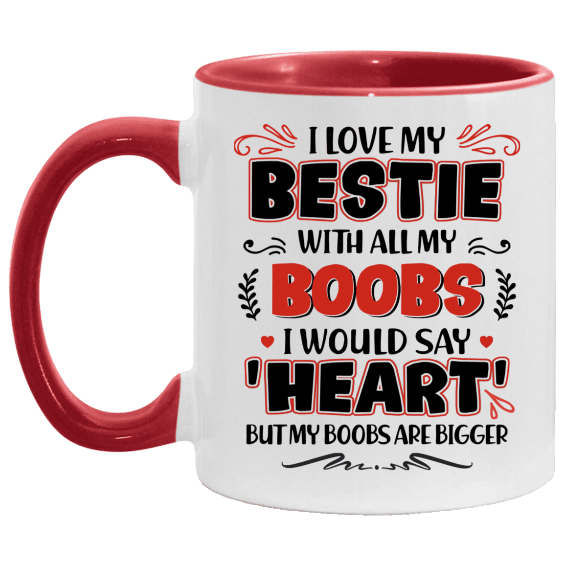 I Love My Bestie with All My Boobs I Would Say Heart Accent Mug, White/Red, 11 oz. Accent Mug