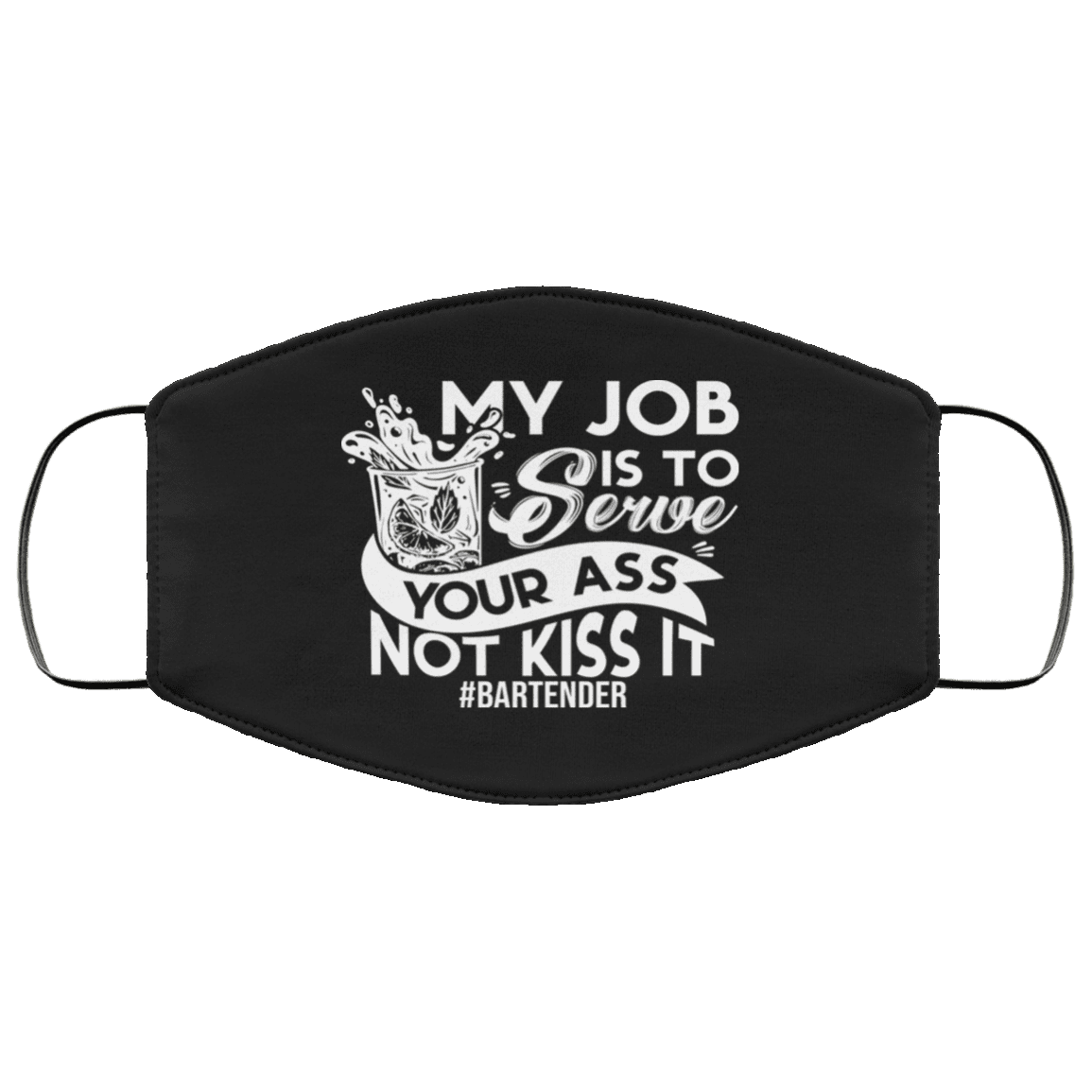 Bartender My Job Is to Serve Your Ass Not Kiss It Washable Reusable Custom - Printed Cloth Face Mask Cover, Black, Cloth Face Cover
