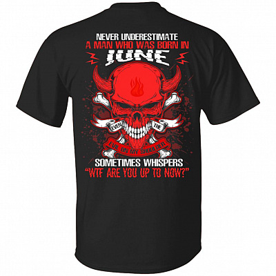 Never Underestimate A Man Who Was Born In June Even The Devil Sometimes Whispers Print On Back T-Shirt, Black, Unisex T-Shirt