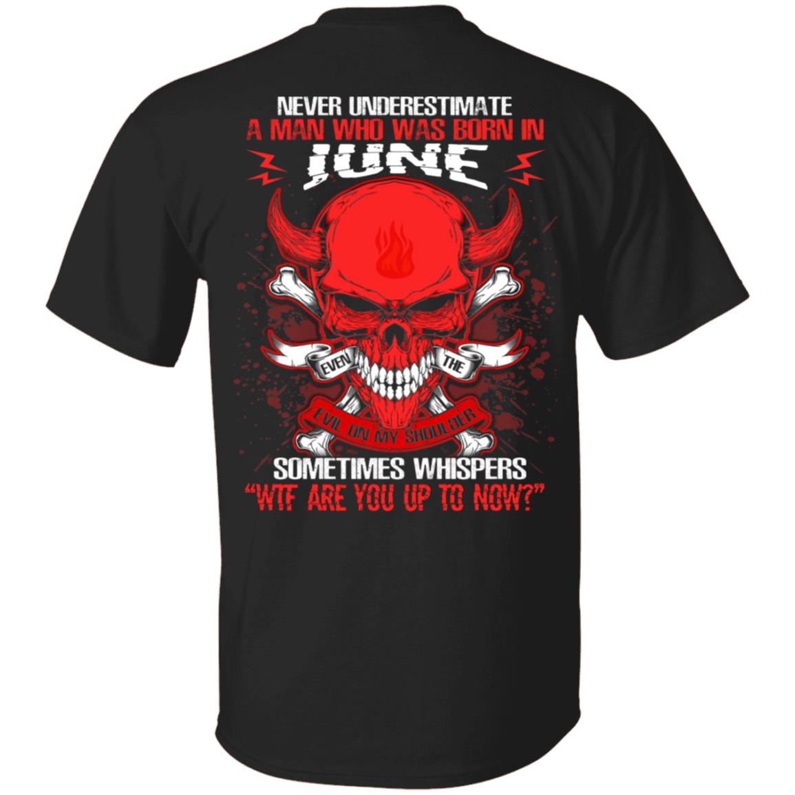 Never Underestimate A Man Who Was Born In June Even The Devil Sometimes Whispers Print On Back T-Shirt, Black, Unisex T-Shirt