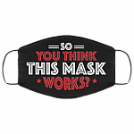 So You Think This Mask Works Washable Reusable Printed Cloth Face Mask Cover, Black, Cloth Face Cover