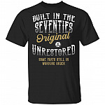 Built in the Seventies Original and Unrestored Some Parts Still in Working Orders T-Shirt, Black, Unisex T-Shirt Built in the Seventies Original and Unrestored Some Parts Still in Working Orders T-Shirt, Black, Unisex T-Shirt
