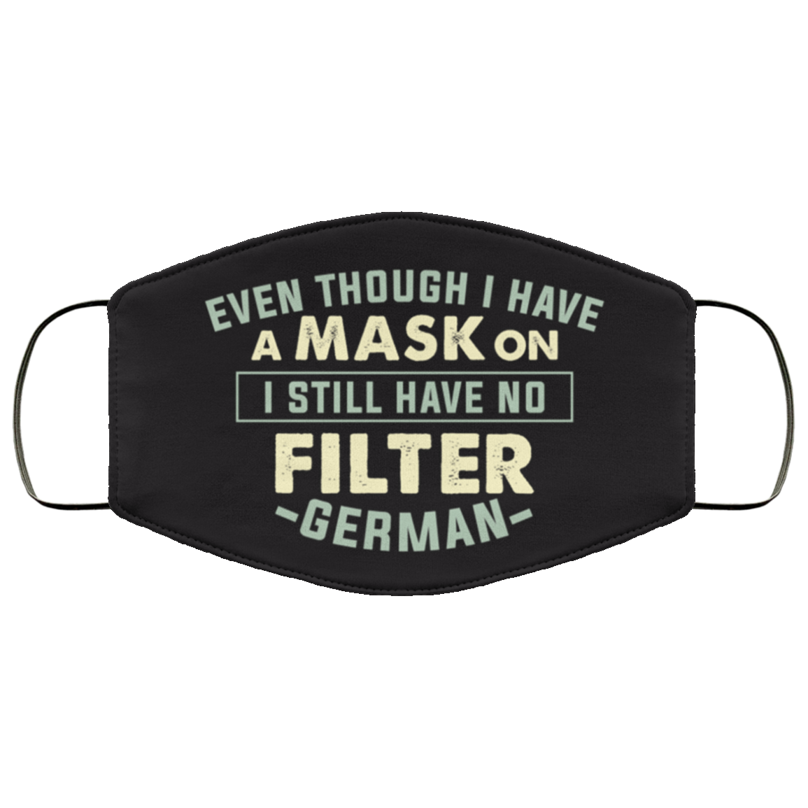 German Even Though I Have a Mask on I Still Have No Filter Washable Reusable Custom - Printed Cloth Face Mask Cover, White, Cloth Face Cover