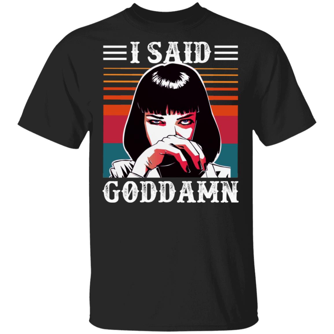 I Said Goddamn T-Shirt - Funny Sarcasm Shirt, Black, Unisex T-Shirt