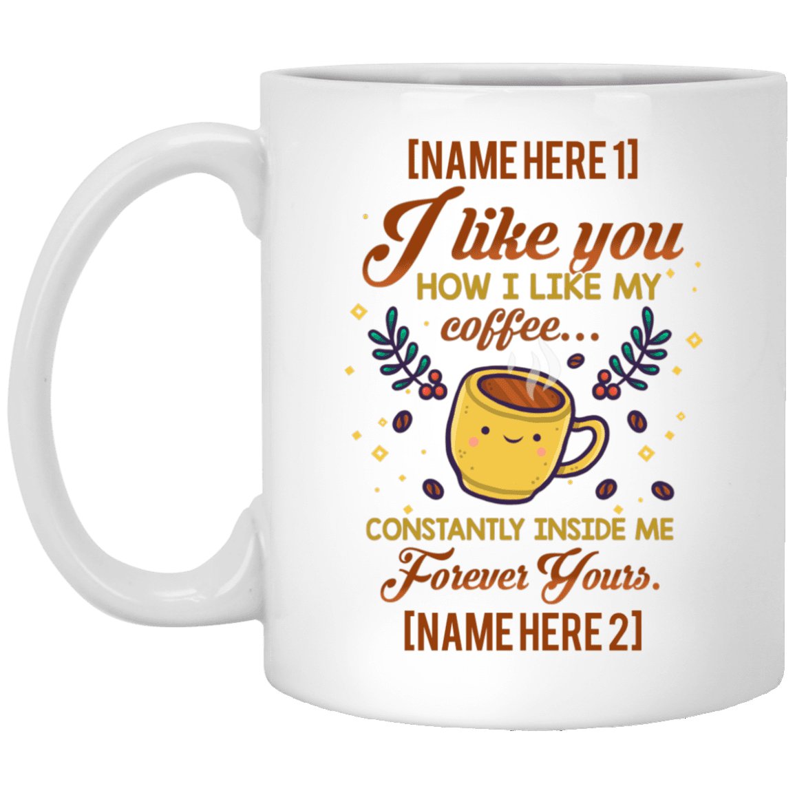 Personalized I Like You How I Like My Coffee Constantly Inside Me Ceramic Coffee Mug - Beer Stein - Water Bottle, White, 11 oz. White Mug