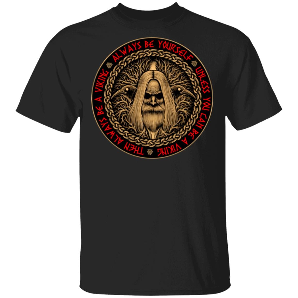Always Be Yourself Unless You Can Be A Viking Then Always Be A Viking T-Shirt, Black, Unisex T-Shirt
