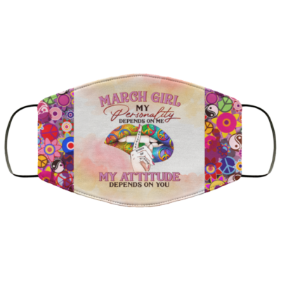 March Girl My Personality Depends on Me Washable Reusable Custom - Printed Cloth Face Mask Cover, White, Cloth Face Cover