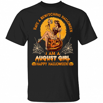 Have A Bewitching Halloween I Am An August Girl T-Shirt - Funny Halloween Shirt For Women, Black, Unisex T-Shirt