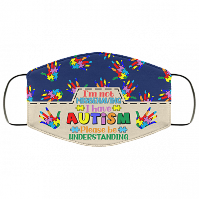 I'm Not Misbehaving I Have Autism Please Be Understanding Washable Reusable Printed Cloth Face Mask Cover, White, Cloth Face Cover