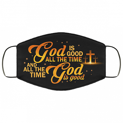 God Is Good All The Time And All The Time God Is Good Washable Reusable Custom Printed Cloth Face Mask Cover, Black, Cloth Face Cover