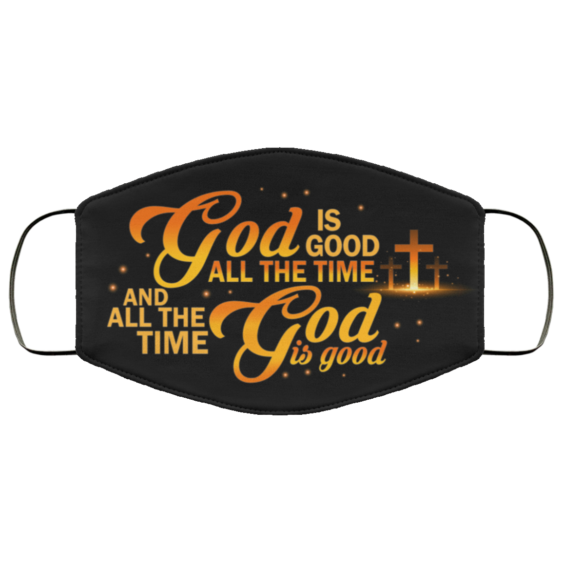 God Is Good All The Time And All The Time God Is Good Washable Reusable Custom Printed Cloth Face Mask Cover, Black, Cloth Face Cover