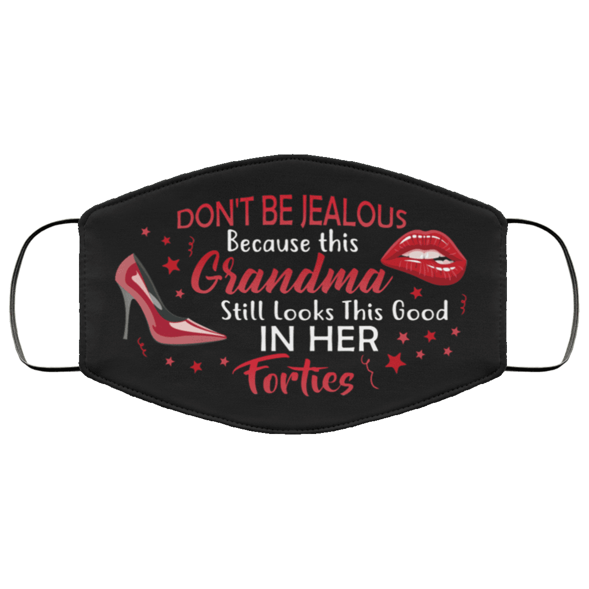 Don't Be Jealous Because This Grandma Still Looks This Good in Her Forties Washable Reusable Custom - Printed Cloth Face Mask Cover, Black, Cloth Face Cover