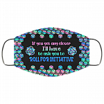If You Get Any Closer I'll Have To Ask You To Roll For Initiative D&D Washable Reusable Printed Cloth Face Mask, White, Cloth Face Cover