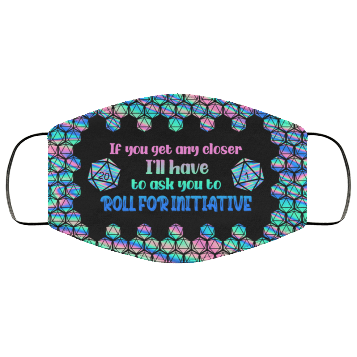 If You Get Any Closer I'll Have To Ask You To Roll For Initiative D&D Washable Reusable Printed Cloth Face Mask, White, Cloth Face Cover