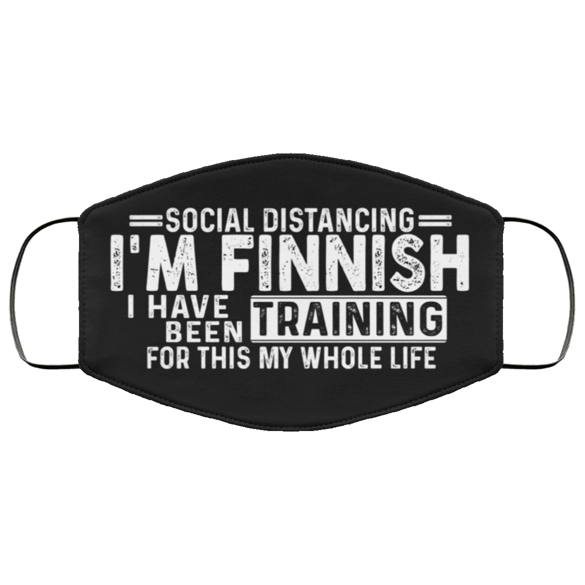Social Distancing I'm Finnish I've Been Training for This My Whole Life Washable Reusable Custom - Printed Cloth Face Mask Cover, Black, Cloth Face Cover