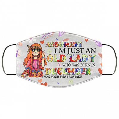 Assuming I'm Just An Old Lady Who Was Born In December Washable Reusable Custom Printed Cloth Face Mask Cover, White, Cloth Face Cover
