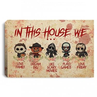 In This House We Love Family Dream Big Love Friday Halloween Horror Movies Gallery Wrapped Framed Canvas Prints - Unframed Poster, White, 0.75'' Framed Canvas