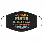 I'm A Math Teacher Of Course I Have Problems Washable Reusable Custom - Printed Cloth Face Mask Cover, Black, Cloth Face Cover