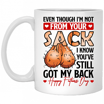Even Though I'm Not From Your Sack I Know You've Still Got My Back Ceramic Coffee Mug - Beer Stein, White, 11 oz. White Mug