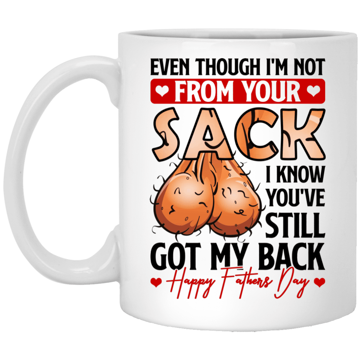 Even Though I'm Not From Your Sack I Know You've Still Got My Back Ceramic Coffee Mug - Beer Stein, White, 11 oz. White Mug