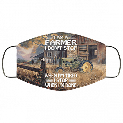 I Am A Farmer I Don't Stop When I'm Tired I Stop When I'm Done Washable Reusable Printed Cloth Face Mask Cover, White, Cloth Face Cover