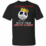 You Sound Better With Your Mouth Closed Funny Jack Skellington T-Shirt, Black, Unisex T-Shirt You Sound Better With Your Mouth Closed Funny Jack Skellington T-Shirt, Black, Unisex T-Shirt