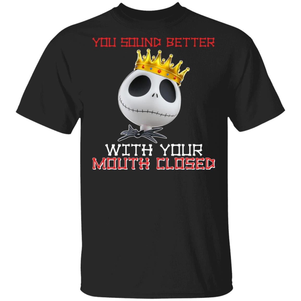 You Sound Better With Your Mouth Closed Funny Jack Skellington T-Shirt, Black, Unisex T-Shirt You Sound Better With Your Mouth Closed Funny Jack Skellington T-Shirt, Black, Unisex T-Shirt