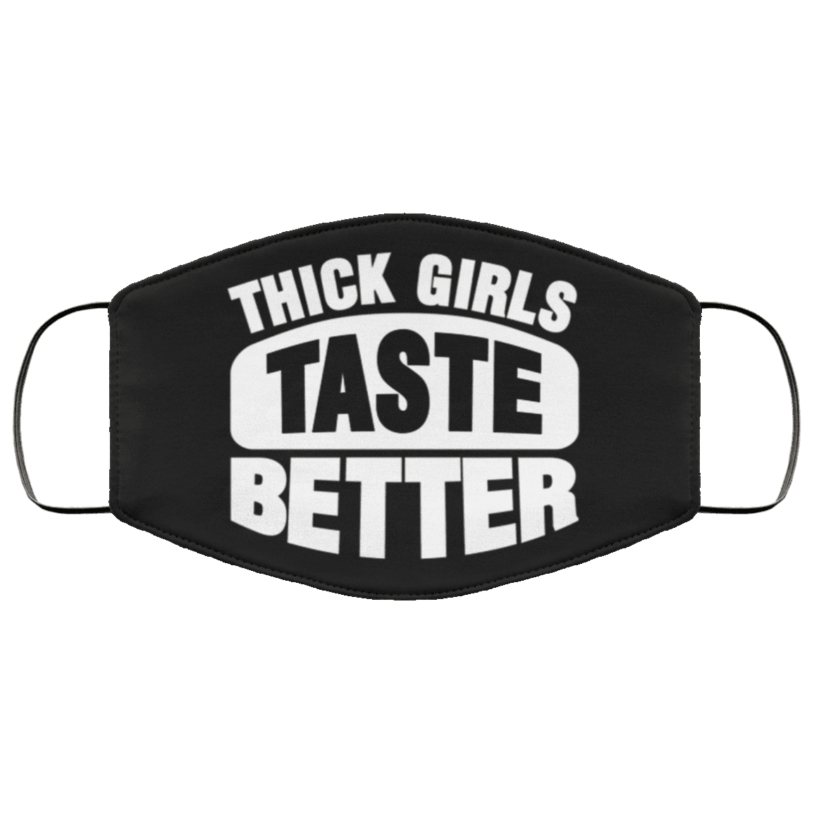 Thick Girls Taste Better Washable Reusable Custom - Funny Chubby Girl Printed Cloth Face Mask Cover, Black, Cloth Face Cover