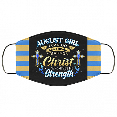August Girl I Can Do All Things Through Christ Who Gives Me Strength Reusable Custom - Printed Cloth Face Mask Cover, Black, Cloth Face Cover