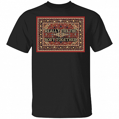 Big Lebowski Really Ties the Body Together T-Shirt, Black, Unisex T-Shirt