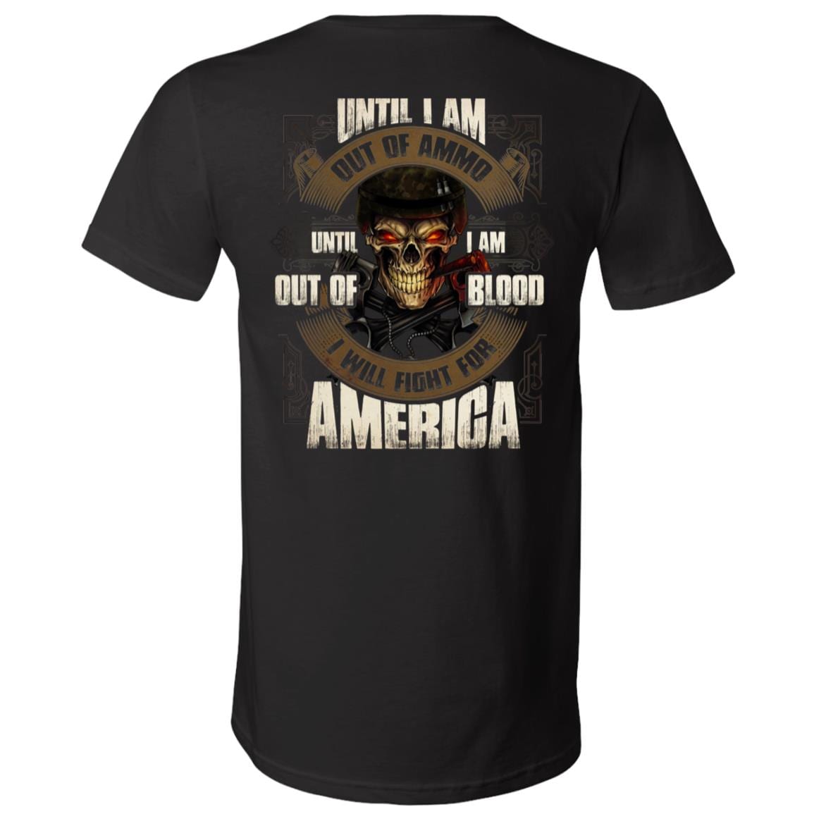 Until I Am Out of Ammo Until I Am Out of Blood I Fight for America Veteran T-Shirt - V-Neck Shirt, Black, V-Neck T-Shirt Until I Am Out of Ammo Until I Am Out of Blood I Fight for America Veteran T-Shirt - V-Neck Shirt, Black, V-Neck T-Shirt