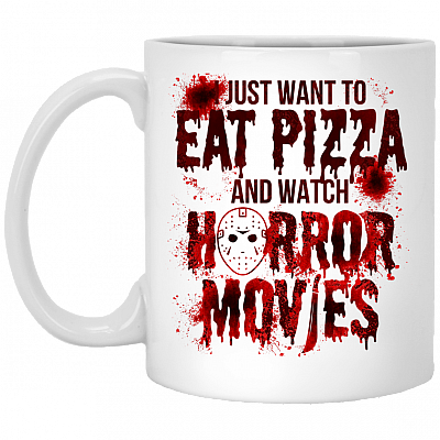 I Just Want To Eat Pizza And Watch Horror Movies Ceramic Coffee Mug - Beer Stein - Water Bottle, White, 11 oz. White Mug
