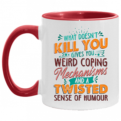 What Doesn't Kill You Gives You Weird Coping Mechanisms Sarcasm Funny Girl Accent Mug, White/Red, 11 oz. Accent Mug