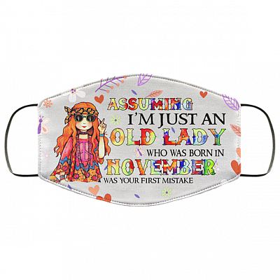 Assuming I'm Just An Old Lady Who Was Born In November Washable Reusable Custom Printed Cloth Face Mask Cover, White, Cloth Face Cover