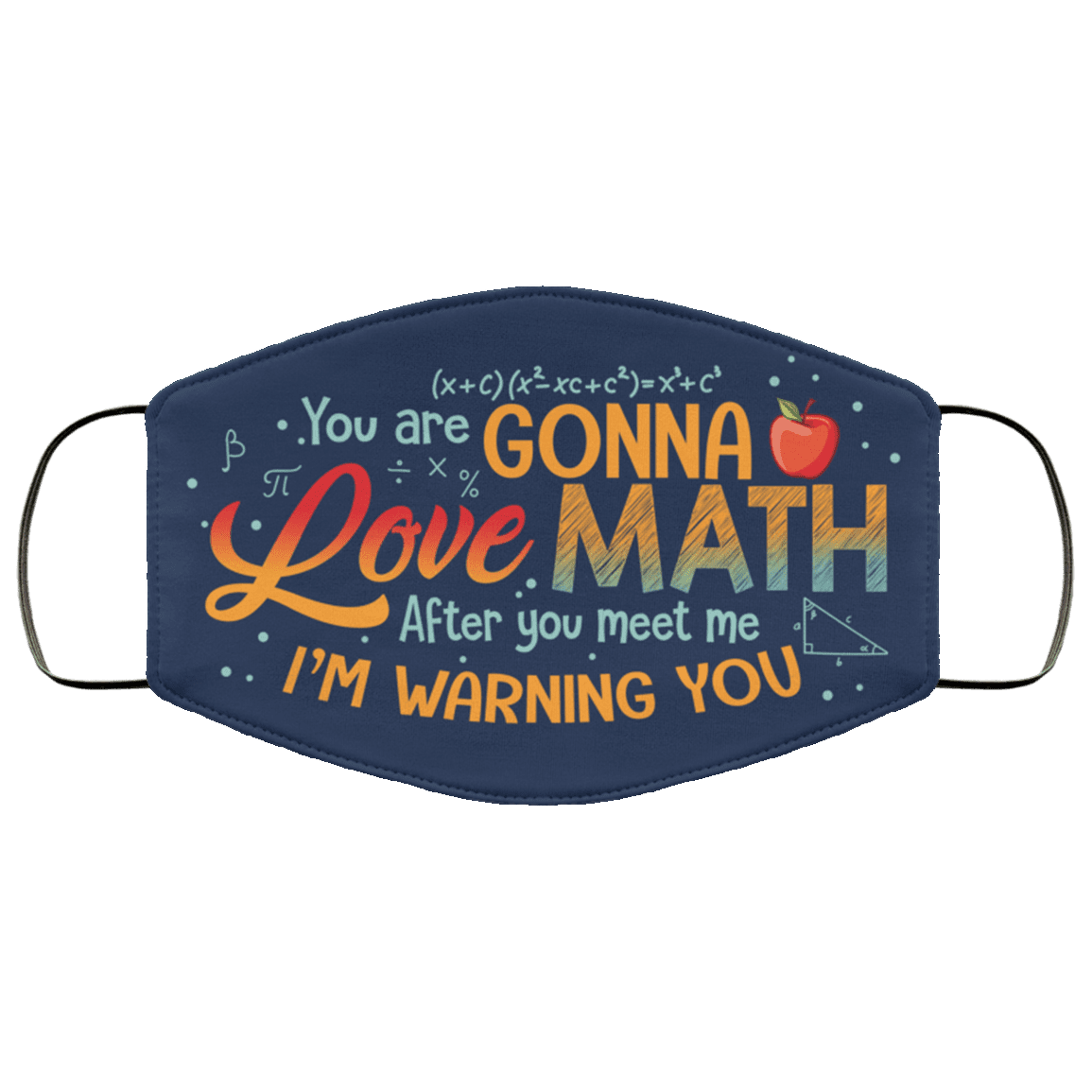 You Are Gonna Love Math After You Meet Me I'm Warning You Washable Reusable Custom - Printed Cloth Face Mask Cover, White, Cloth Face Cover