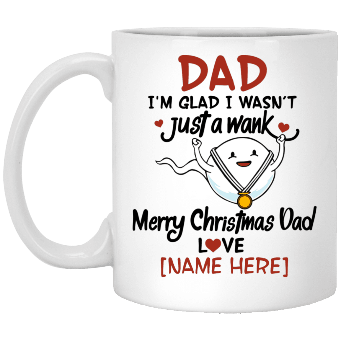 Personalized Dad I'm Glad I Wasn't Just A Wank Merry Christmas Dad Funny Coffee Mug - Water Bottle, White, 11 oz. White Mug