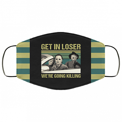 Get In Loser We're Going Killing Horror Movies Washable Reusable Custom Printed Cloth Face Mask Cover, Black, Cloth Face Cover