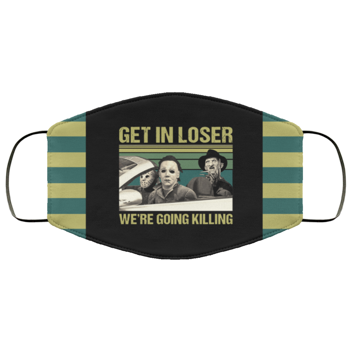 Get In Loser We're Going Killing Horror Movies Washable Reusable Custom Printed Cloth Face Mask Cover, Black, Cloth Face Cover