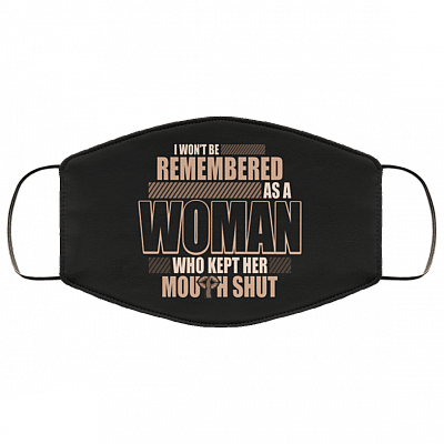 I Won't Be Remembered as Women Who Kept Her Mouth Shut Feminist Washable Reusable Custom - Printed Cloth Face Mask Cover, Black, Cloth Face Cover