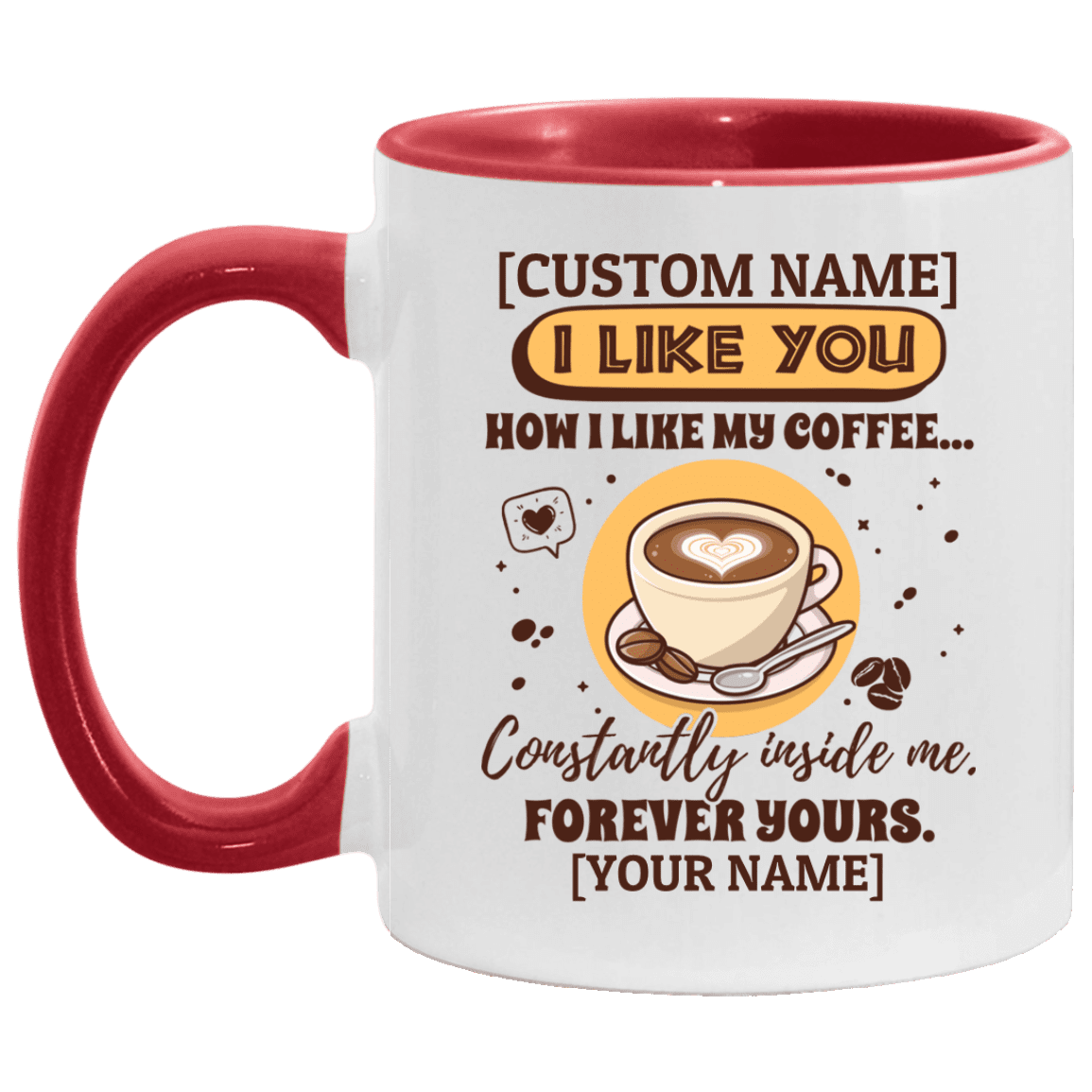 Personalized I Like You How I Like My Coffee Constantly Inside Me Accent Mug - Ceramic Coffee Mug, White/Red, 11 oz. Accent Mug