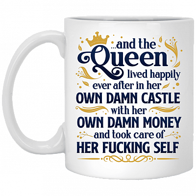 And The Queen Lived Happily Ever After In Her Own Damn Castle Ceramic Coffee Mug - Water Bottle, White, 11 oz. White Mug