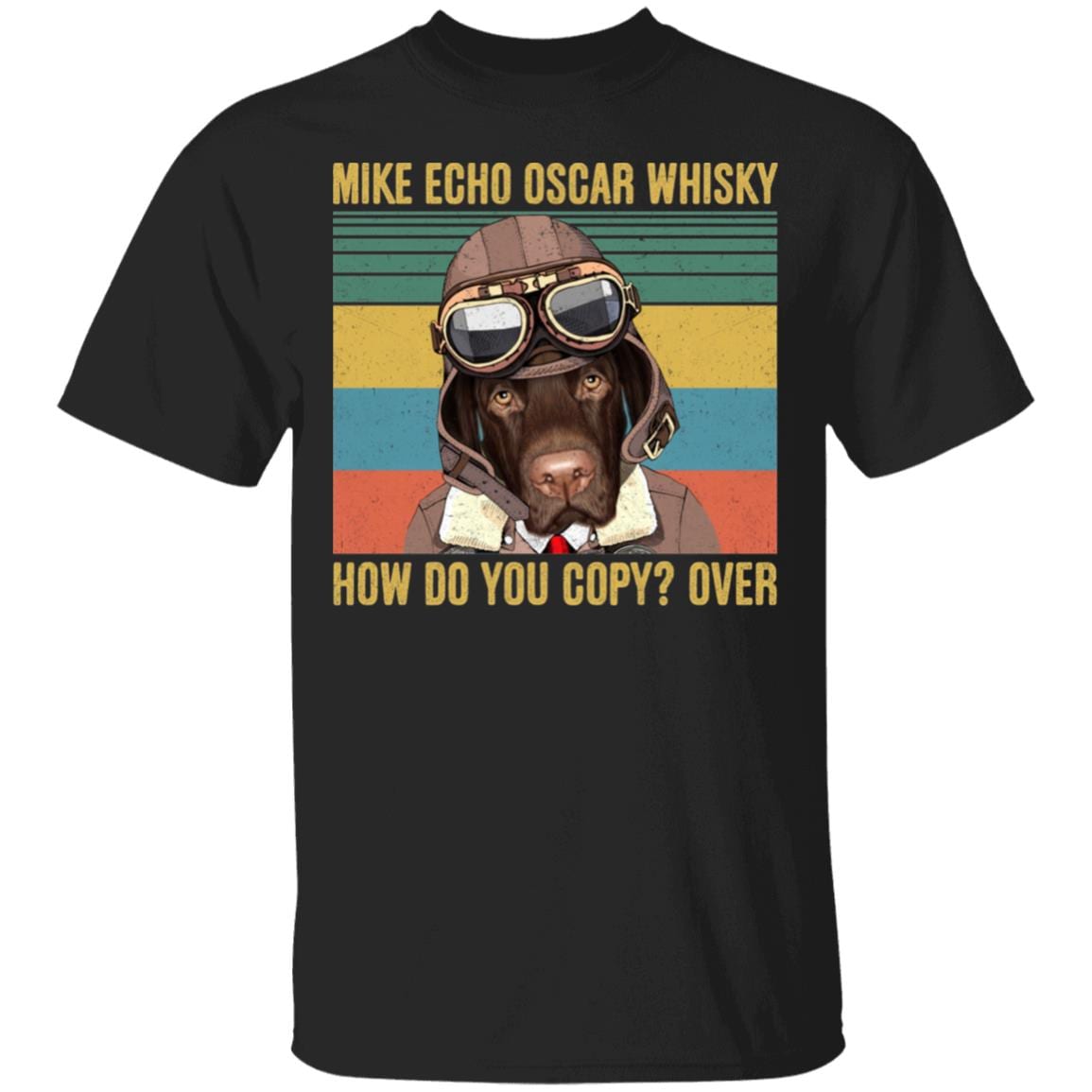 Labrador Retriever Mike Echo Oscar Whisky How Do You Copy Over T-Shirt - Funny Pilot Labrador Shirt, Black, Unisex T-Shirt Labrador Retriever Mike Echo Oscar Whisky How Do You Copy Over T-Shirt - Funny Pilot Labrador Shirt, Black, Unisex T-Shirt