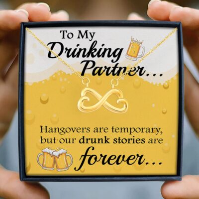To My Drinking Partner Hangovers Are Temporary But Our Drunk Stories Are Forever Infinity Heart Pendant Necklace