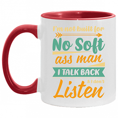 I'm Not Built for No Soft Ass Man I Talk Back I Don't Listen Accent Mug, White/Red, 11 oz. Accent Mug