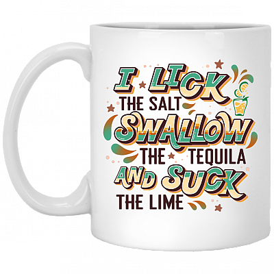 I Lick The Salt Swallow The Tequila and Suck The Lime Ceramic Coffee Mug - Travel Mug - Color Changing Mug, White, 11 oz. White Mug