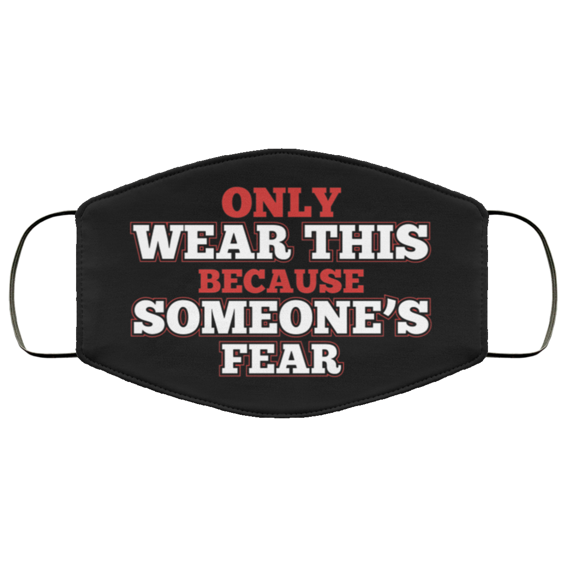 Only Wear This Because Someone's Fear Washable Reusable Printed Cloth Face Mask Cover, Black, Cloth Face Cover