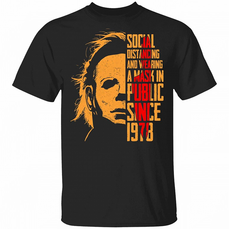 Michael Wearing Myers Face Cover Social Distancing And Self Isolating Since 1978 Halloween T-Shirt - Scary ...