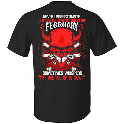 Never Underestimate A Man Who Was Born In February Even The Devil Sometimes Whispers Print On Back T-Shirt, Black, Unisex T-Shirt