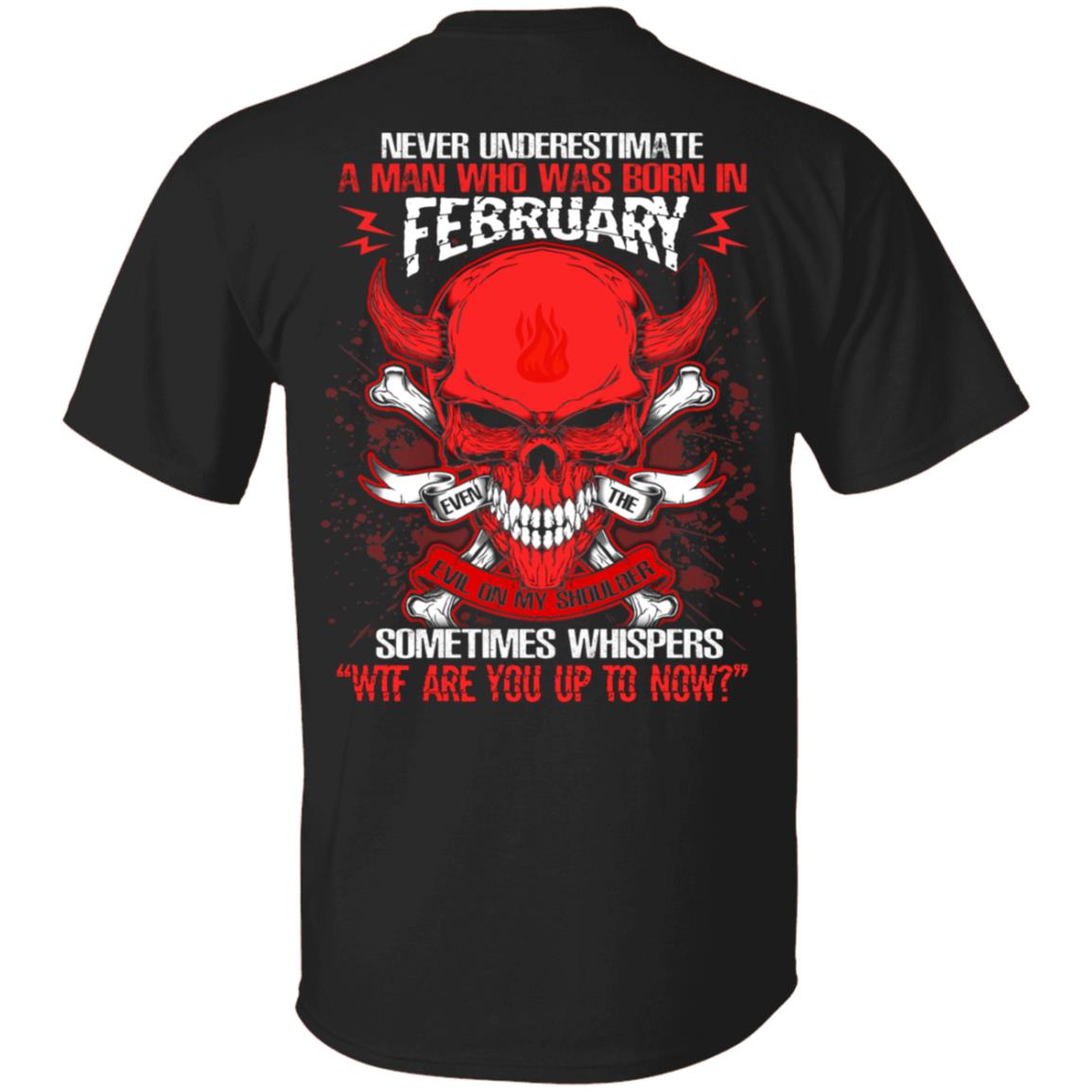 Never Underestimate A Man Who Was Born In February Even The Devil Sometimes Whispers Print On Back T-Shirt, Black, Unisex T-Shirt